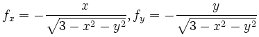 $\displaystyle f_x=-\frac{x}{\sqrt{3-x^2-y^2}}, f_y=-\frac{y}{\sqrt{3-x^2-y^2}}
$