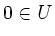 $ 0\in U$