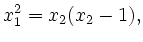 $\displaystyle x_1^2=x_2(x_2-1),$
