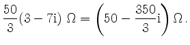 $\displaystyle \frac{50}{3}(3-7\rm {i})\ \Omega
= \left( 50-\frac{350}{3}\rm {i}\right) \Omega\,.$