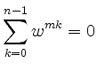 $\displaystyle \sum \limits_{k = 0}^{n-1} w^{mk} = 0$