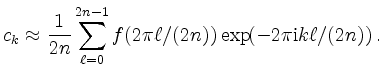 $\displaystyle c_k \approx \dfrac{1}{2n} \sum\limits_{\ell=0}^{2n-1}
f(2\pi \ell/(2n)) \exp(-2\pi\mathrm{i}k \ell/(2n))\,.
$