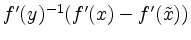 $ f^\prime (y)^{-1} ( f^\prime (x) - f^\prime (\tilde x))$