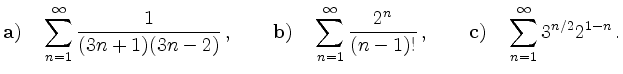 $\displaystyle {\bf a)}\quad \sum_{n=1}^\infty \frac{1}{(3n+1)(3n-2)}\,,\qquad
{...
...\frac{2^n}{(n-1)!}\,, \qquad
{\bf c)}\quad \sum_{n=1}^\infty 3^{n/2}2^{1-n}\,.
$