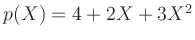 $ p(X) = 4 + 2X + 3X^2$