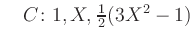 $ \quad C\colon1,X,\frac12 (3X^2-1)$