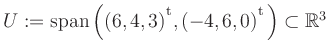$ U:= \mathop{\kern0mm\mathrm{span}}\left((6,4,3){^{^{\scriptstyle\mathrm t}}},(-4,6,0){^{^{\scriptstyle\mathrm t}}}\right)\subset \mathbb{R}^3$