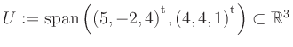 $ U:= \mathop{\kern0mm\mathrm{span}}\left((5,-2,4){^{^{\scriptstyle\mathrm t}}},(4,4,1){^{^{\scriptstyle\mathrm t}}}\right)\subset \mathbb{R}^3$