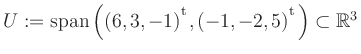 $ U:= \mathop{\kern0mm\mathrm{span}}\left((6,3,-1){^{^{\scriptstyle\mathrm t}}},(-1,-2,5){^{^{\scriptstyle\mathrm t}}}\right)\subset \mathbb{R}^3$