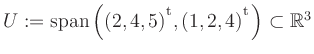 $ U:= \mathop{\kern0mm\mathrm{span}}\left((2,4,5){^{^{\scriptstyle\mathrm t}}},(1,2,4){^{^{\scriptstyle\mathrm t}}}\right)\subset \mathbb{R}^3$