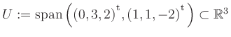 $ U:= \mathop{\kern0mm\mathrm{span}}\left((0,3,2){^{^{\scriptstyle\mathrm t}}},(1,1,-2){^{^{\scriptstyle\mathrm t}}}\right)\subset \mathbb{R}^3$