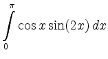 $ \displaystyle\int\limits_0^\pi \cos x \sin (2x) \, dx$