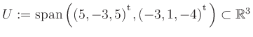 $ U:= \mathop{\kern0mm\mathrm{span}}\left((5,-3,5){^{^{\scriptstyle\mathrm t}}},(-3,1,-4){^{^{\scriptstyle\mathrm t}}}\right)\subset \mathbb{R}^3$
