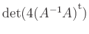 $ \mathop{\mathrm{det}}(4(A^{-1}A){^{^{\scriptstyle\mathrm t}}})$