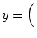$ y=\left(\rule{0cm}{0.5cm}\right.$