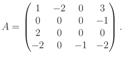 $\displaystyle A = \begin{pmatrix}1&-2&0&3\\ 0&0&0&-1\\ 2&0&0&0\\ -2&0&-1&-2 \end{pmatrix}.$