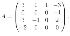 $\displaystyle A = \begin{pmatrix}3&0&1&-3\\ 0&0&0&-1\\ 3&-1&0&2\\ -2&0&0&0 \end{pmatrix}.$