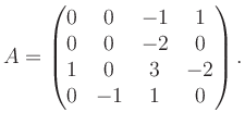 $\displaystyle A = \begin{pmatrix}0&0&-1&1\\ 0&0&-2&0\\ 1&0&3&-2\\ 0&-1&1&0 \end{pmatrix}.$