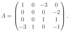 $\displaystyle A = \begin{pmatrix}1&0&-3&0\\ 0&0&0&-2\\ 0&0&1&1\\ -3&1&0&-1 \end{pmatrix}.$