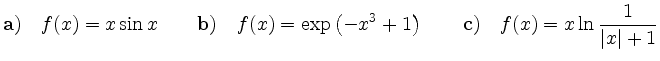 $\displaystyle {\bf a)} \quad f(x)=x\sin x \qquad
{\bf b)} \quad f(x)=\exp\left(-x^{3}+1\right) \qquad
{\bf c)} \quad f(x)=x\ln \frac{1}{\vert x\vert+1}
$
