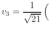 $ v_3 = \dfrac{1}{\sqrt{21}}\left(\rule{0pt}{2.5ex}\right.$