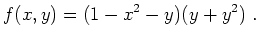 $\displaystyle f(x,y)= (1-x^2-y)(y + y^2)\ . $