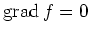 $ \operatorname{grad} f = 0$