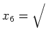 $ x_6=\sqrt{\vphantom{\frac{1}{1}}}$