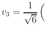 $ v_3 = \dfrac{1}{\sqrt{6}}\left(\rule{0pt}{2.5ex}\right.$
