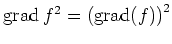 $ \operatorname{grad} f^2 =
\left(\operatorname{grad}(f)\right)^2$