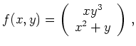 $\displaystyle f(x,y) =\left(\begin{array}{c}xy^3\\ x^2+y\end{array}\right)\,,
$