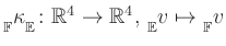 $ {{\strut}_{\mathbb{F}}^{}\kappa{\strut}_{\mathbb{E}}^{}}\colon\mathbb{R}^4\to\mathbb{R}^4,\,{{\strut}_{\mathbb{E}}^{}{v}}\mapsto{{\strut}_{\mathbb{F}}^{}{v}}$