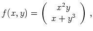 $\displaystyle f(x,y) =\left(\begin{array}{c}x^2y\\ x+y^3\end{array}\right)\,,
$