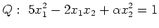 $\displaystyle Q:\ 5x_1^2-2x_1x_2+\alpha x_2^2=1$
