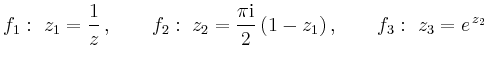 $\displaystyle f_1: \ z_1 = \frac{1}{z}\,,\qquad f_2: \ z_2=\frac{\pi
{\rm {i}}}{2}\,(1-z_1)\,,\qquad f_3: \ z_3 = {e}^{\,z_2}
$