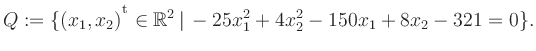 $\displaystyle Q:=\{(x_1,x_2){^{^{\scriptstyle\mathrm t}}} \in \mathbb{R}^2 \,\vert\, -25x_1^2+4x_2^2-150x_1+8x_2-321 =0 \}.$