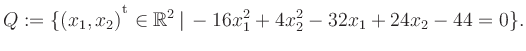 $\displaystyle Q:=\{(x_1,x_2){^{^{\scriptstyle\mathrm t}}} \in \mathbb{R}^2 \,\vert\, -16x_1^2+4x_2^2-32x_1+24x_2-44 =0 \}.$
