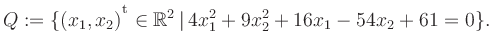 $\displaystyle Q:=\{(x_1,x_2){^{^{\scriptstyle\mathrm t}}} \in \mathbb{R}^2 \,\vert\, 4x_1^2+9x_2^2+16x_1-54x_2+61 =0 \}.$