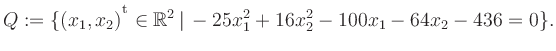 $\displaystyle Q:=\{(x_1,x_2){^{^{\scriptstyle\mathrm t}}} \in \mathbb{R}^2 \,\vert\, -25x_1^2+16x_2^2-100x_1-64x_2-436 =0 \}.$