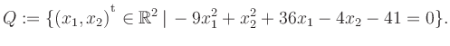 $\displaystyle Q:=\{(x_1,x_2){^{^{\scriptstyle\mathrm t}}} \in \mathbb{R}^2 \,\vert\, -9x_1^2+x_2^2+36x_1-4x_2-41 =0 \}.$