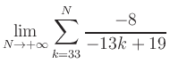 $ \displaystyle\lim\limits_{N\to +\infty} \sum\limits_{k=33}^{N} \frac{-8}{-13k+19}$
