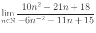 $ \displaystyle\lim\limits_{n\in\mathbb{N}} \frac{10n^2-21n+18}{-6n^{-2}-11n+15}$