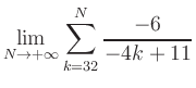 $ \displaystyle\lim\limits_{N\to +\infty} \sum\limits_{k=32}^{N} \frac{-6}{-4k+11}$