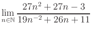 $ \displaystyle\lim\limits_{n\in\mathbb{N}} \frac{27n^2+27n-3}{19n^{-2}+26n+11}$