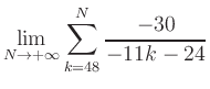 $ \displaystyle\lim\limits_{N\to +\infty} \sum\limits_{k=48}^{N} \frac{-30}{-11k-24}$