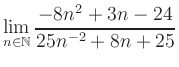 $ \displaystyle\lim\limits_{n\in\mathbb{N}} \frac{-8n^2+3n-24}{25n^{-2}+8n+25}$