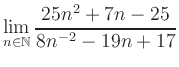 $ \displaystyle\lim\limits_{n\in\mathbb{N}} \frac{25n^2+7n-25}{8n^{-2}-19n+17}$