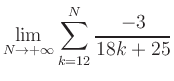$ \displaystyle\lim\limits_{N\to +\infty} \sum\limits_{k=12}^{N} \frac{-3}{18k+25}$