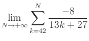 $ \displaystyle\lim\limits_{N\to +\infty} \sum\limits_{k=42}^{N} \frac{-8}{13k+27}$