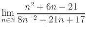 $ \displaystyle\lim\limits_{n\in\mathbb{N}} \frac{n^2+6n-21}{8n^{-2}+21n+17}$